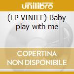 (LP VINILE) Baby play with me cd