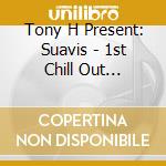 Tony H Present: Suavis - 1st Chill Out Element. Water / Various (2 Cd) cd musicale di ARTISTI VARI
