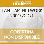 TAM TAM NETWORK 2004/2CDx1 cd