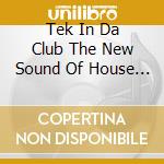 Tek In Da Club The New Sound Of House Music cd