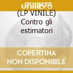 (LP VINILE) Contro gli estimatori cd