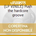 (LP VINILE) Push the hardcore groove cd