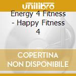 Energy 4 Fitness - Happy Fitness 4 cd