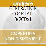 GENERATION COCKTAIL 3/2CDx1 cd musicale di ARTISTI VARI