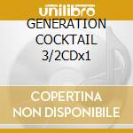 GENERATION COCKTAIL 3/2CDx1 cd