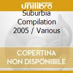Suburbia Compilation 2005 / Various cd musicale di ARTISTI VARI