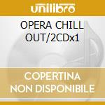 OPERA CHILL OUT/2CDx1 cd