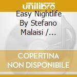 Easy Nightlife By Stefano Malaisi / Various cd musicale di ARTISTI VARI