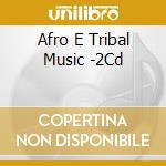 Afro E Tribal Music -2Cd cd