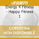 Energy 4 Fitness - Happy Fitness 1 cd