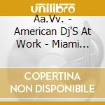 Aa.Vv. - American Dj'S At Work - Miami (2 Cd) cd musicale di Aa.Vv.
