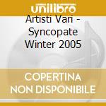 Artisti Vari - Syncopate Winter 2005 cd