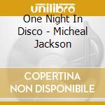 One Night In Disco - Micheal Jackson cd musicale di ONE NIGHT IN DISCO