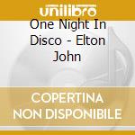 One Night In Disco - Elton John cd musicale di ONE NIGHT IN DISCO