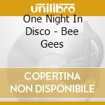 One Night In Disco - Bee Gees cd musicale di ONE NIGHT IN DISCO