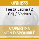 Fiesta Latina (2 Cd) / Various cd musicale di Various Artists