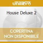 House Deluxe 2 cd