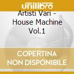 Artisti Vari - House Machine Vol.1 cd