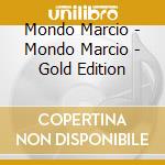 Mondo Marcio - Mondo Marcio - Gold Edition cd musicale di MONDOMARCIO