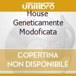 House Geneticamente Modoficata cd