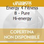 Energy 4 Fitness 8 - Pure Hi-energy cd