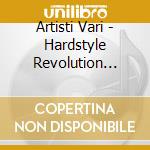 Artisti Vari - Hardstyle Revolution Vol.2 cd musicale di ARTISTI VARI