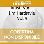 Artisti Vari - I'm Hardstyle Vol.4 cd musicale di ARTISTI VARI