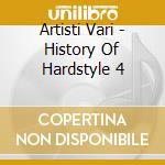 Artisti Vari - History Of Hardstyle 4 cd musicale di ARTISTI VARI