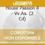House Passion 4 - Vv.Aa. (2 Cd) cd