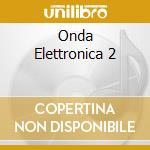 Onda Elettronica 2 cd