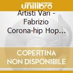 Artisti Vari - Fabrizio Corona-hip Hop Selection cd musicale di aa.vv.