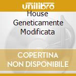 House Geneticamente Modificata cd