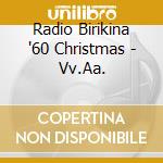 Radio Birikina '60 Christmas - Vv.Aa. cd musicale di ARTISTI VARI