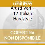 Artisti Vari - 12 Italian Hardstyle cd
