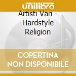 Artisti Vari - Hardstyle Religion cd
