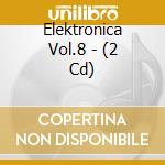 Elektronica Vol.8 - (2 Cd) cd musicale di ARTISTI VARI