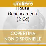 House Geneticamente (2 Cd) cd