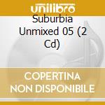 Suburbia Unmixed 05 (2 Cd) cd