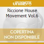 Riccione House Movement Vol.6 cd musicale di ARTISTI VARI