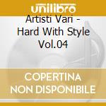 Artisti Vari - Hard With Style Vol.04 cd