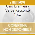 Gino Bramieri - Ve Le Racconto Io... cd