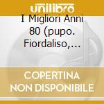 I Migliori Anni 80 (pupo. Fiordaliso, Rettore, Scialpi...) cd
