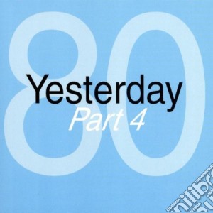 Yesterday '80 - Part 4 cd musicale di ARTISTI VARI