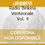 Radio Birikina Ventennale Vol. 4 cd musicale di Birikina le canzoni