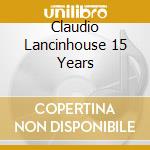 Claudio Lancinhouse 15 Years cd musicale di Lancinhouse Claudio