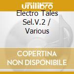 Electro Tales Sel.V.2 / Various cd musicale di Electro tales sel.v.