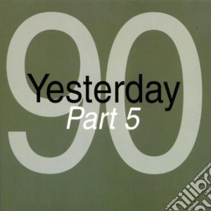 Yesterday '90 - Part 05 cd musicale di Artisti Vari