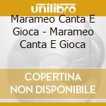 Marameo Canta E Gioca - Marameo Canta E Gioca cd