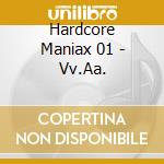 Hardcore Maniax 01 - Vv.Aa. cd