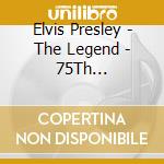 Elvis Presley - The Legend - 75Th Anniversary cd musicale di Elvis Presley
